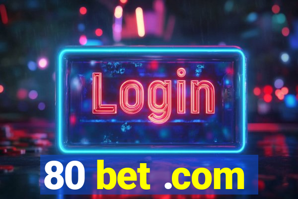 80 bet .com